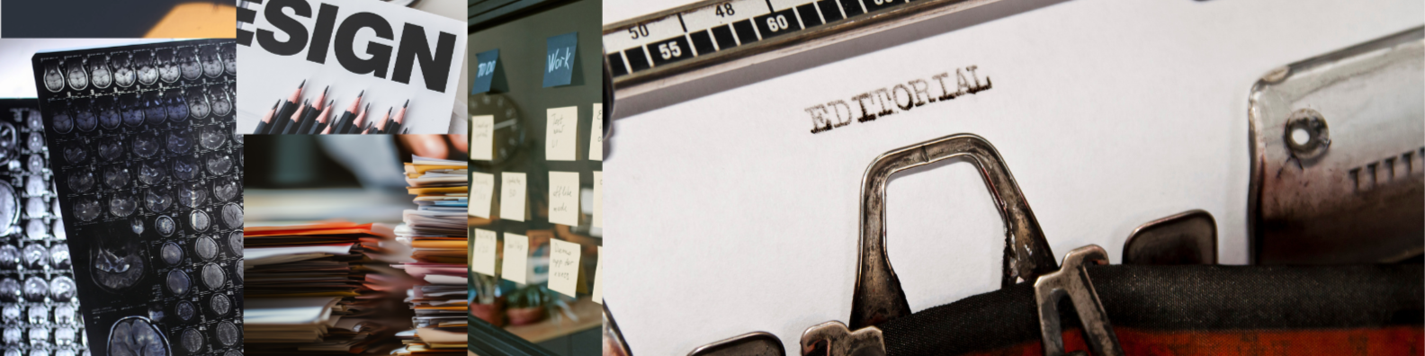 Collage of work artifacts: brain scan film, design pencils, stacked files, sticky notes on glass, and a typewriter with a page titled Editorial